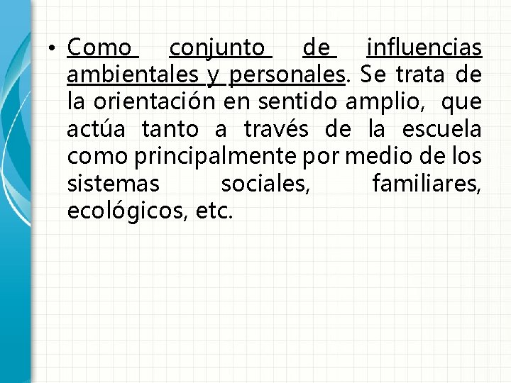  • Como conjunto de influencias ambientales y personales. Se trata de la orientación