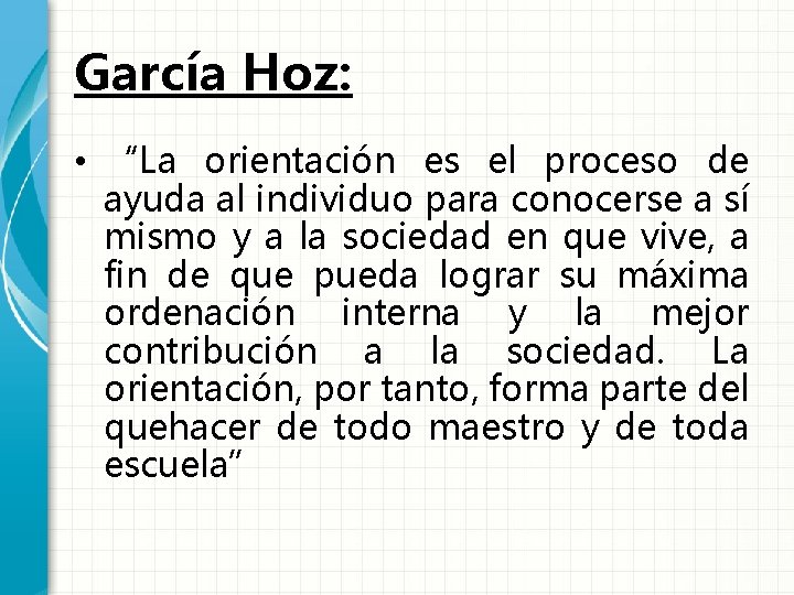 García Hoz: • “La orientación es el proceso de ayuda al individuo para conocerse