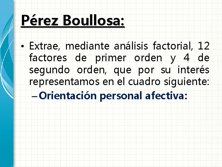 Pérez Boullosa: • Extrae, mediante análisis factorial, 12 factores de primer orden y 4