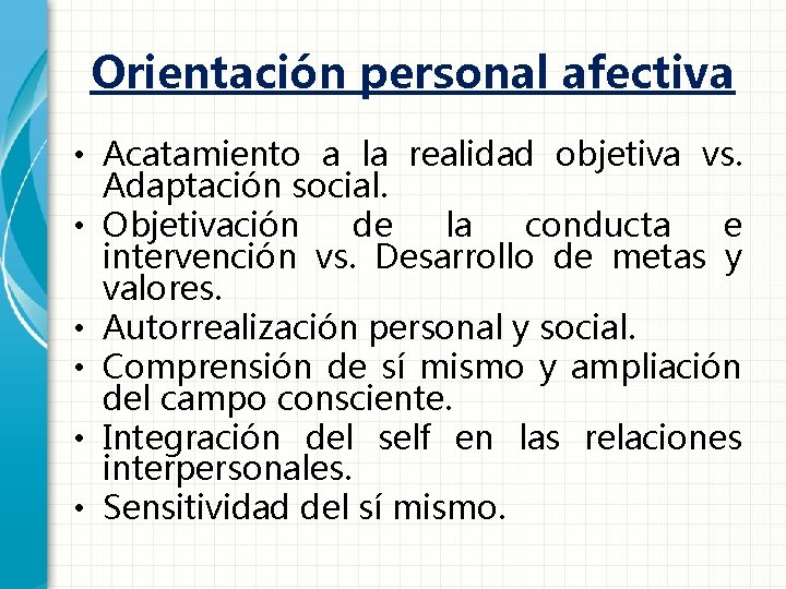 Orientación personal afectiva • Acatamiento a la realidad objetiva vs. Adaptación social. • Objetivación