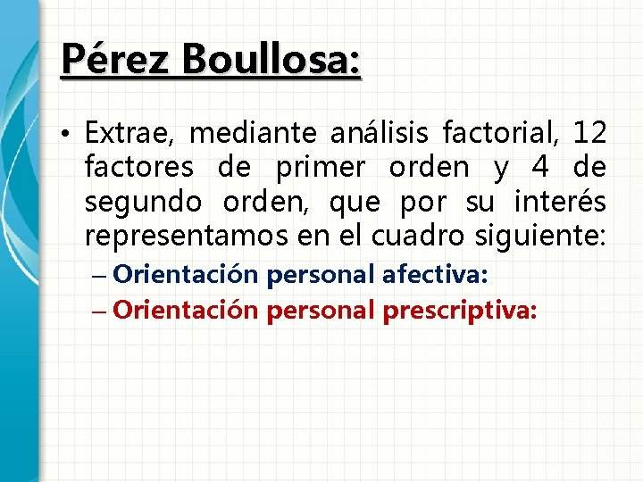 Pérez Boullosa: • Extrae, mediante análisis factorial, 12 factores de primer orden y 4