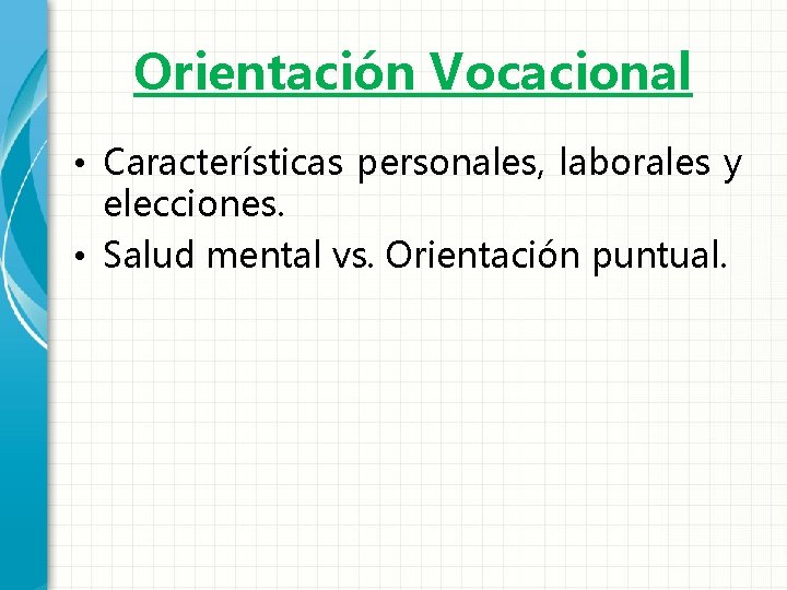 Orientación Vocacional • Características personales, laborales y elecciones. • Salud mental vs. Orientación puntual.