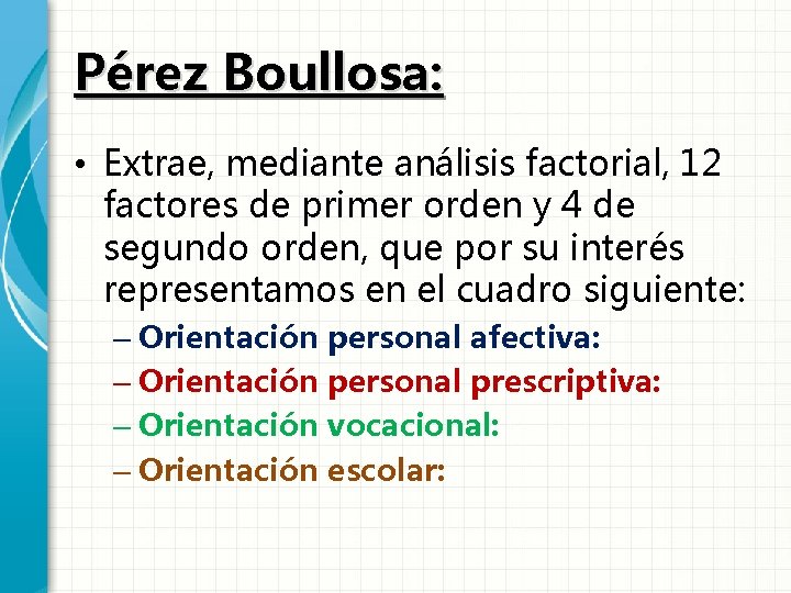 Pérez Boullosa: • Extrae, mediante análisis factorial, 12 factores de primer orden y 4