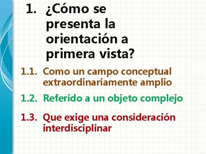 1. ¿Cómo se presenta la orientación a primera vista? 1. 1. Como un campo