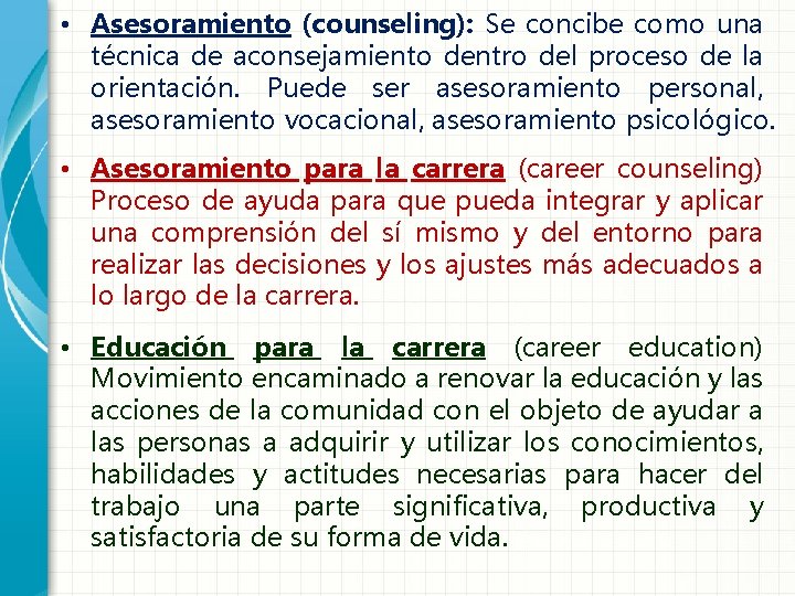  • Asesoramiento (counseling): Se concibe como una técnica de aconsejamiento dentro del proceso