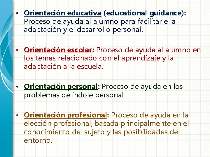  • Orientación educativa (educational guidance): Proceso de ayuda al alumno para facilitarle la