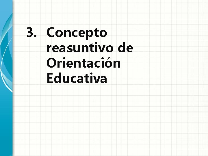 3. Concepto reasuntivo de Orientación Educativa 