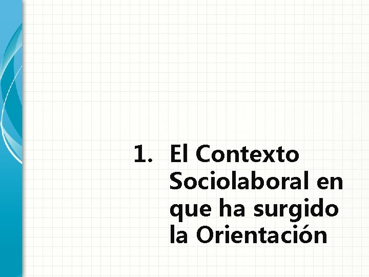 1. El Contexto Sociolaboral en que ha surgido la Orientación 