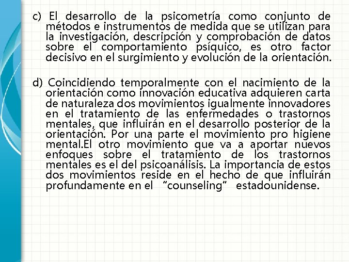 c) El desarrollo de la psicometría como conjunto de métodos e instrumentos de medida