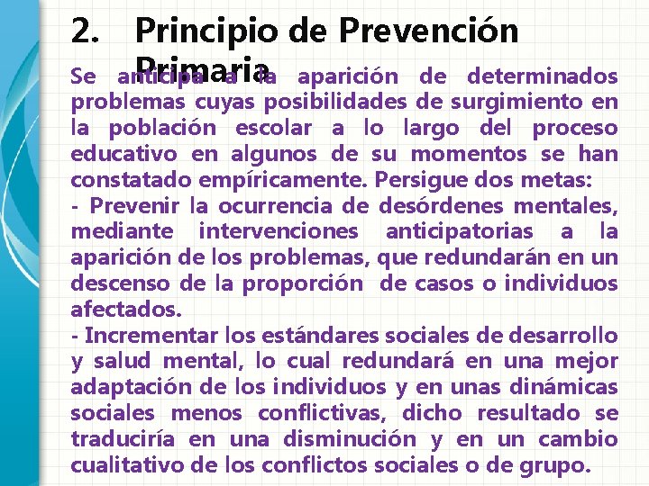 2. Principio de Prevención Primaria anticipa a la aparición de determinados Se problemas cuyas