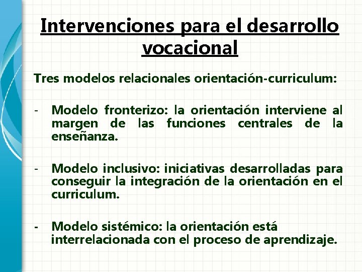 Intervenciones para el desarrollo vocacional Tres modelos relacionales orientación-curriculum: - Modelo fronterizo: la orientación