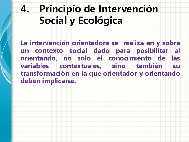 4. Principio de Intervención Social y Ecológica La intervención orientadora se realiza en y