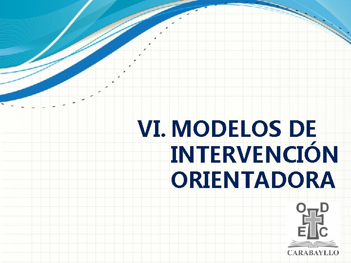 VI. MODELOS DE INTERVENCIÓN ORIENTADORA 