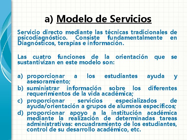 a) Modelo de Servicios Servicio directo mediante las técnicas tradicionales de psicodiagnóstico. Consiste fundamentalmente