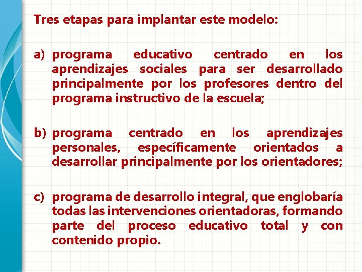 Tres etapas para implantar este modelo: a) programa educativo centrado en los aprendizajes sociales