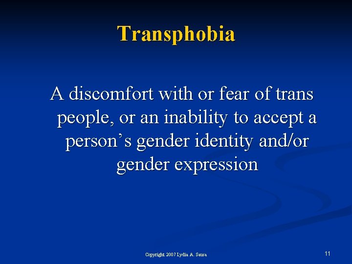 Transphobia A discomfort with or fear of trans people, or an inability to accept