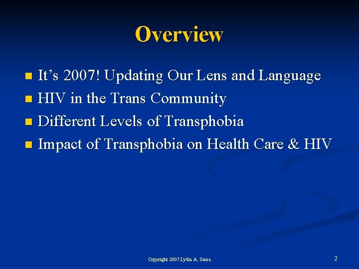 Overview It’s 2007! Updating Our Lens and Language n HIV in the Trans Community