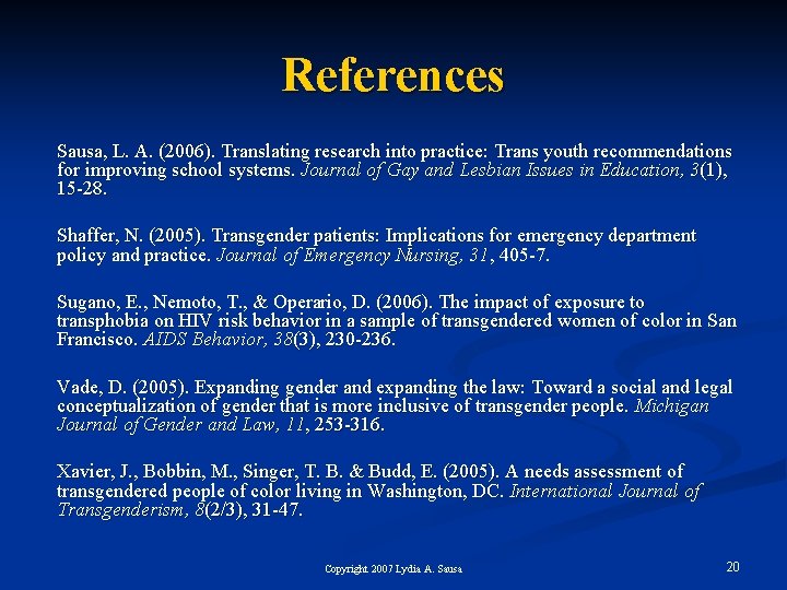 References Sausa, L. A. (2006). Translating research into practice: Trans youth recommendations for improving