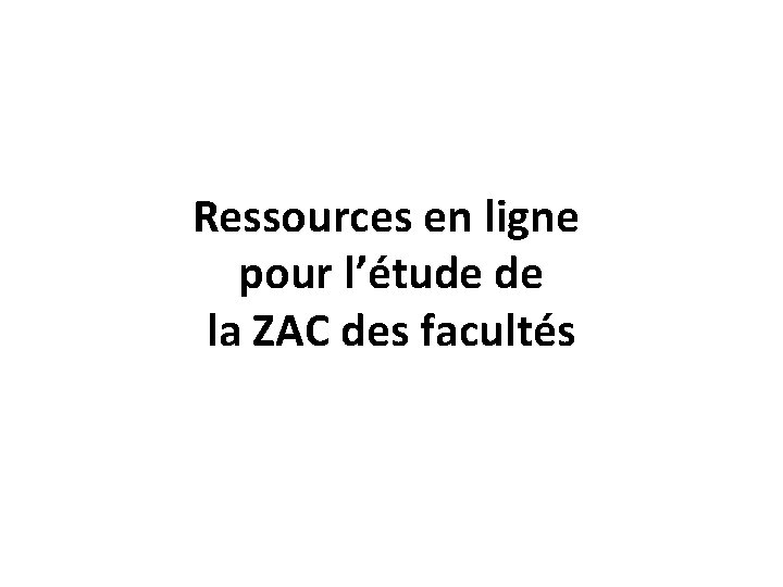 Ressources en ligne pour l’étude de la ZAC des facultés 