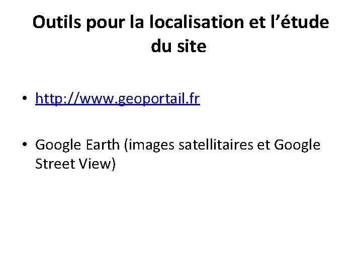 Outils pour la localisation et l’étude du site • http: //www. geoportail. fr •