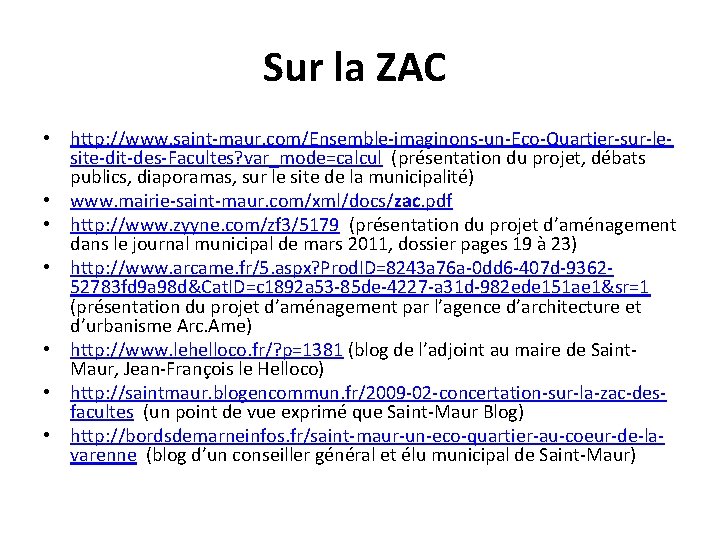 Sur la ZAC • http: //www. saint-maur. com/Ensemble-imaginons-un-Eco-Quartier-sur-lesite-dit-des-Facultes? var_mode=calcul (présentation du projet, débats publics,