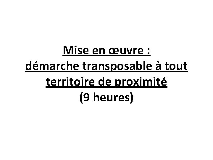 Mise en œuvre : démarche transposable à tout territoire de proximité (9 heures) 