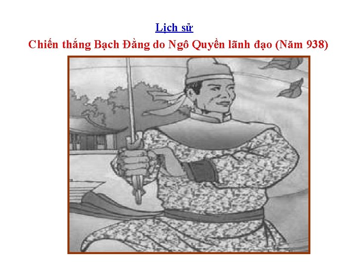 Lịch sử Chiến thắng Bạch Đằng do Ngô Quyền lãnh đạo (Năm 938) 