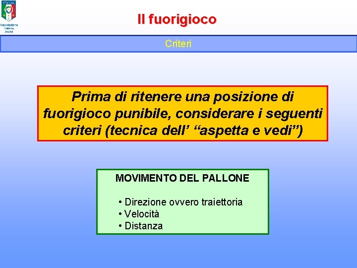 Il fuorigioco Criteri Prima di ritenere una posizione di fuorigioco punibile, considerare i seguenti