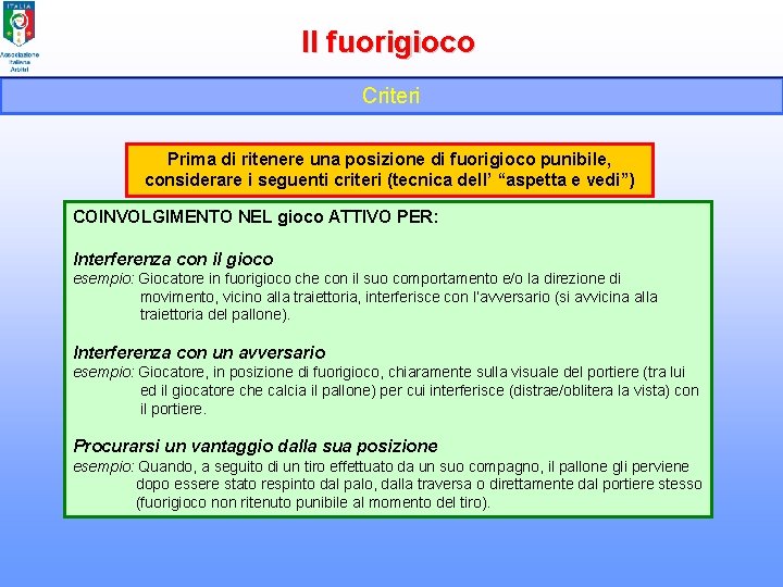 Il fuorigioco Criteri Prima di ritenere una posizione di fuorigioco punibile, considerare i seguenti