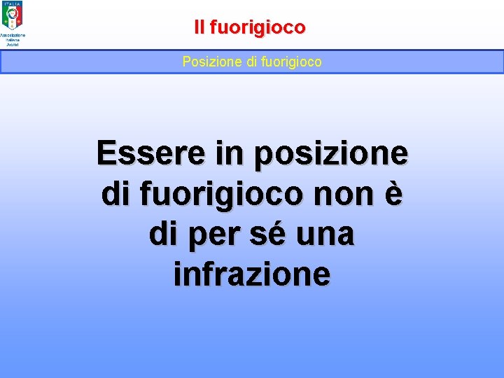 Il fuorigioco Posizione di fuorigioco Essere in posizione di fuorigioco non è di per