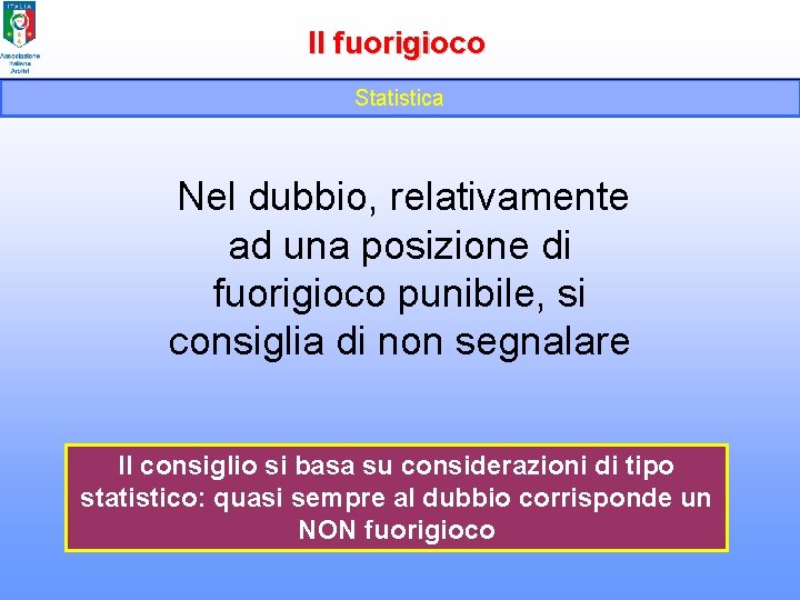 Il fuorigioco Statistica Nel dubbio, relativamente ad una posizione di fuorigioco punibile, si consiglia