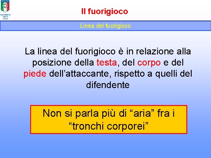 Il fuorigioco Linea del fuorigioco La linea del fuorigioco è in relazione alla posizione