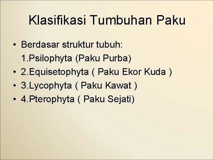 Klasifikasi Tumbuhan Paku • Berdasar struktur tubuh: 1. Psilophyta (Paku Purba) • 2. Equisetophyta