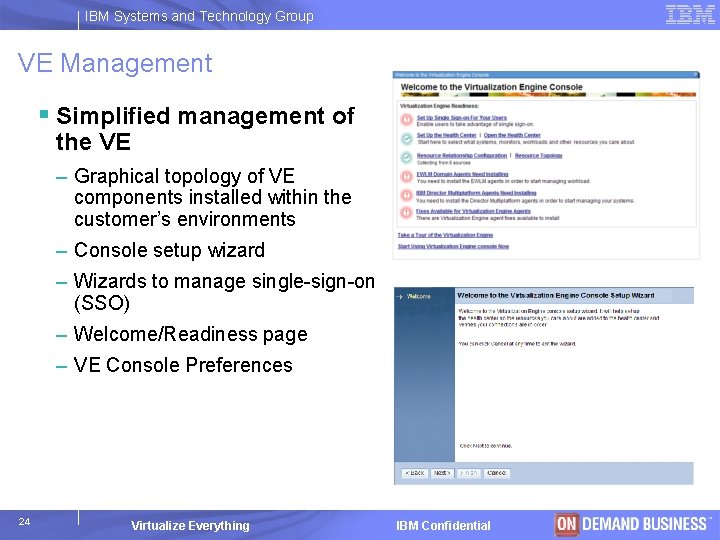 IBM Systems and Technology Group VE Management § Simplified management of the VE –