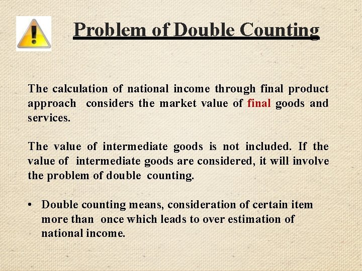 Problem of Double Counting The calculation of national income through final product approach considers