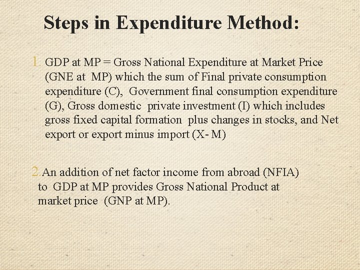 Steps in Expenditure Method: 1. GDP at MP = Gross National Expenditure at Market