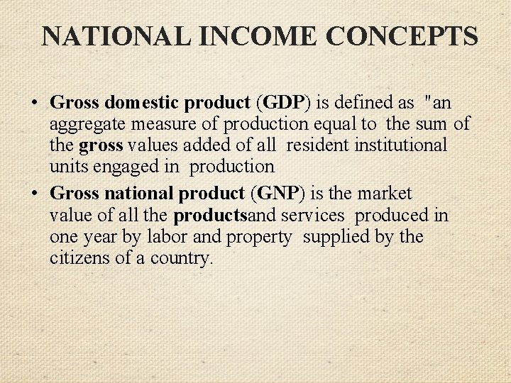 NATIONAL INCOME CONCEPTS • Gross domestic product (GDP) is defined as "an aggregate measure