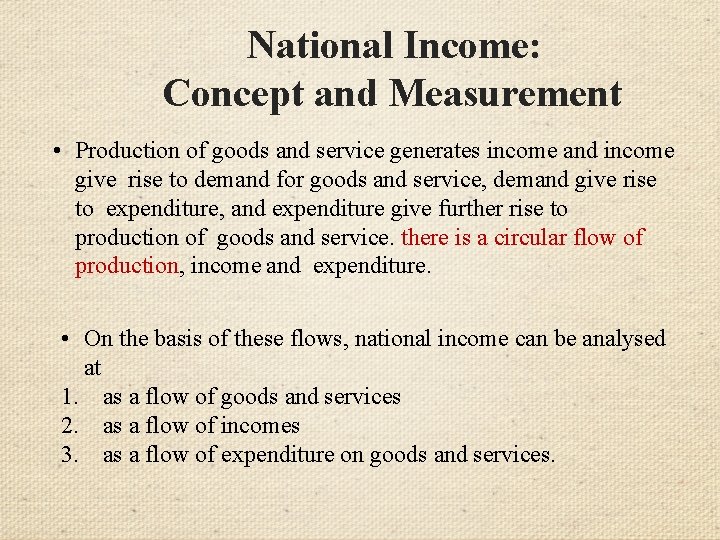 National Income: Concept and Measurement • Production of goods and service generates income and