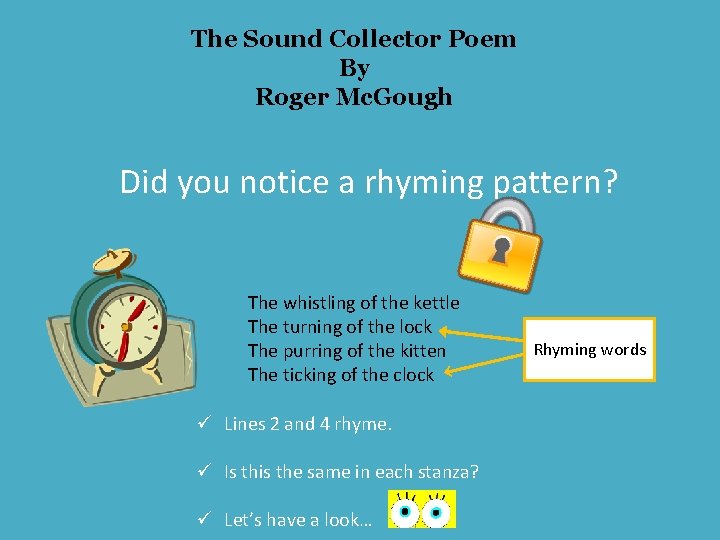 The Sound Collector Poem By Roger Mc. Gough Did you notice a rhyming pattern?