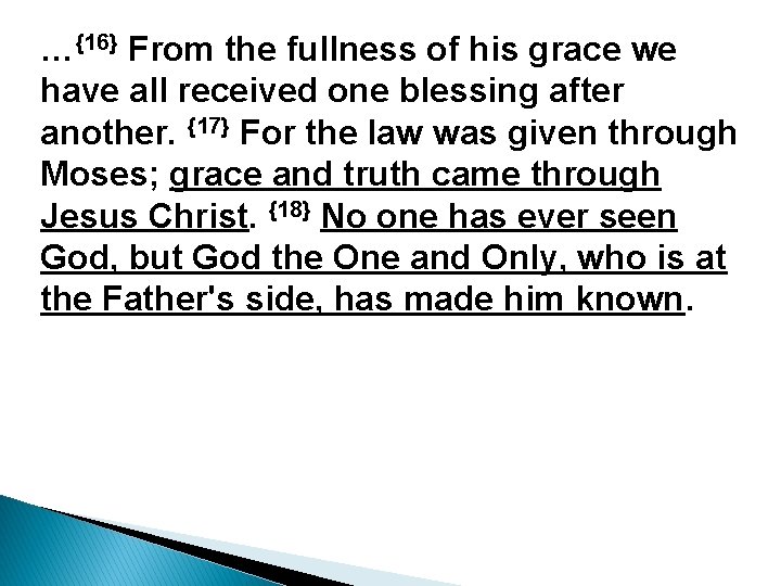 …{16} From the fullness of his grace we have all received one blessing after