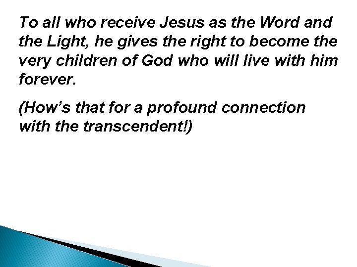 To all who receive Jesus as the Word and the Light, he gives the