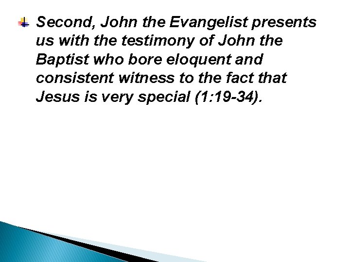 Second, John the Evangelist presents us with the testimony of John the Baptist who