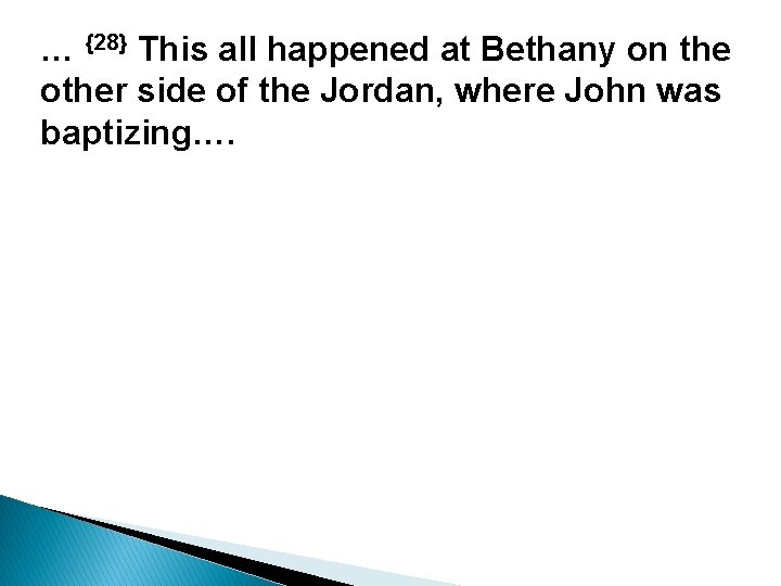 … {28} This all happened at Bethany on the other side of the Jordan,