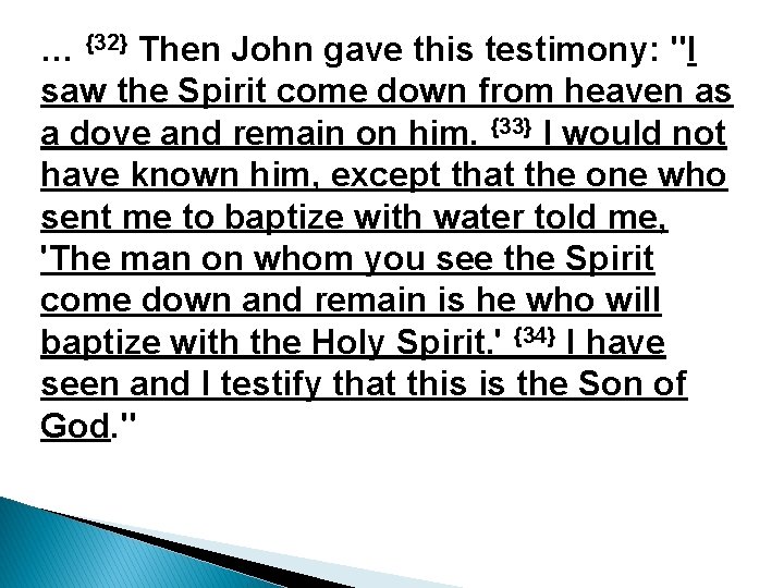 … {32} Then John gave this testimony: "I saw the Spirit come down from