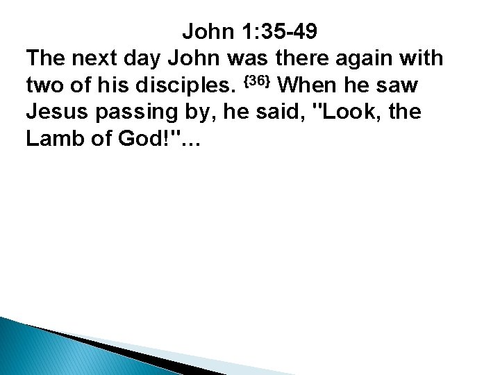 John 1: 35 -49 The next day John was there again with two of