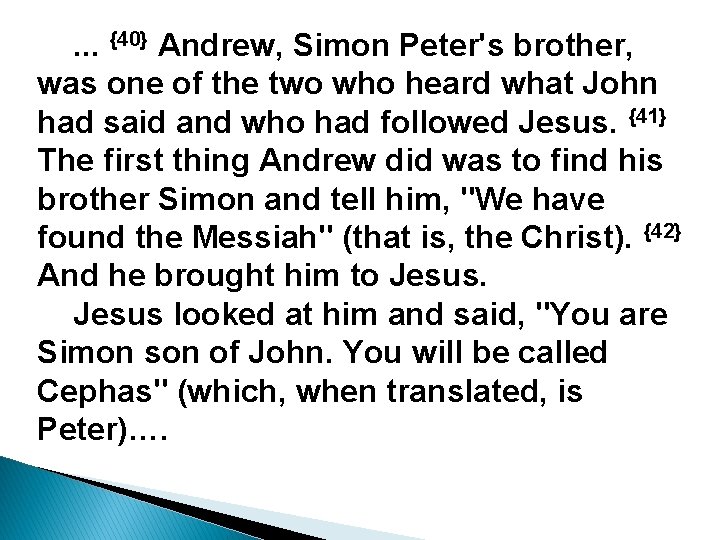 . . . {40} Andrew, Simon Peter's brother, was one of the two who