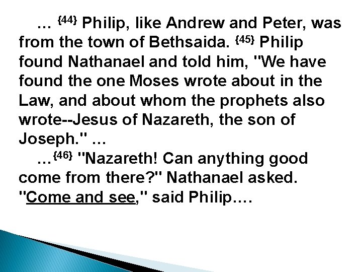 … {44} Philip, like Andrew and Peter, was from the town of Bethsaida. {45}