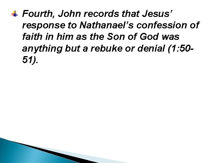 Fourth, John records that Jesus’ response to Nathanael’s confession of faith in him as