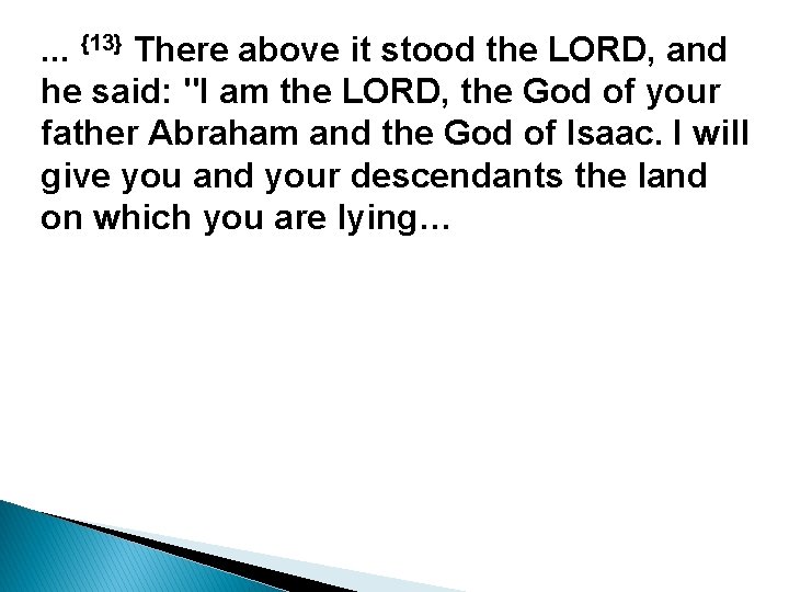 . . . {13} There above it stood the LORD, and he said: "I