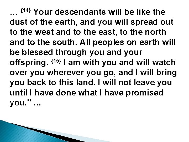 … {14} Your descendants will be like the dust of the earth, and you